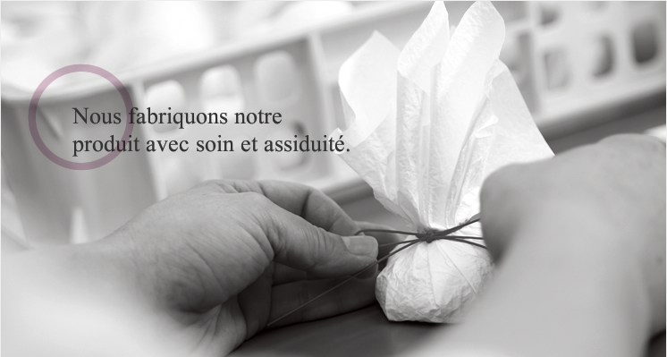 Nous fabriquons notre produit avec soin et assiduité.